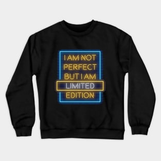 I am not perfect but I am limited edition Crewneck Sweatshirt